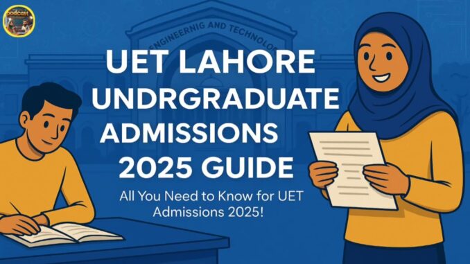 UET Lahore Admissions 2025 | Complete AI-Powered Guide for Bachelors Programs | Apply Now!