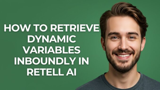 How to Retrieve Dynamic Variables Inboundly In Retell Ai - GUIDE!