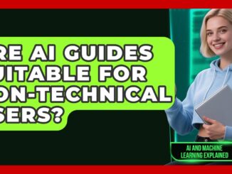 Are AI Guides Suitable for Non-Technical Users? - AI and Machine Learning Explained