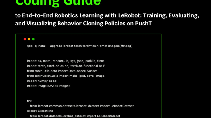 A Coding Guide to End-to-End Robotics Learning with LeRobot: Training, A Coding Guide to End-to-End Robotics Learning with LeRobot: Training, Evaluating, and Visualizing Behavior Cloning Policies on PushT
