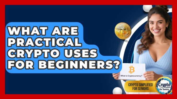 What Are Practical Crypto Uses For Beginners? - Crypto Simplified for Seniors