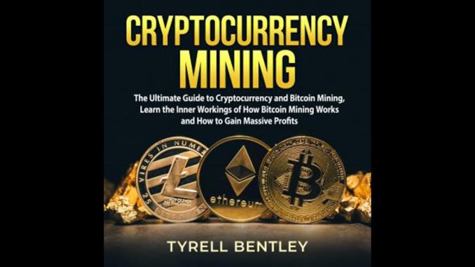 Cryptocurrency Mining: The Ultimate Guide to Cryptocurrency and Bitcoin Mining, Learn the Inner