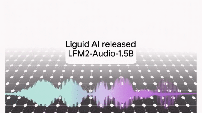 Liquid AI Released LFM2-Audio-1.5B: An End-to-End Audio Foundation Model with Liquid AI Released LFM2-Audio-1.5B: An End-to-End Audio Foundation Model with Sub-100 ms Response Latency