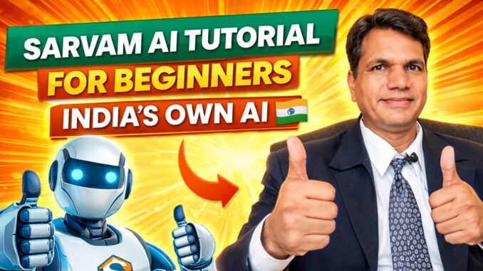 "Sarvam AI Tutorial for Beginners — India’s Own AI"