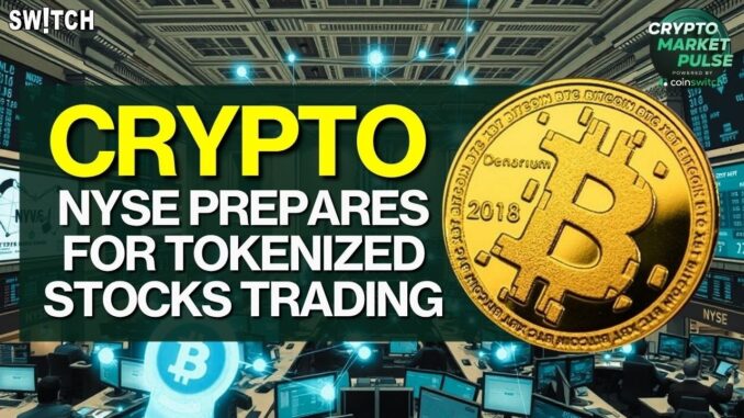 Crypto Market Pulse: NYSE Prepares for Tokenized Trading। Top News of The Day। Powered by CoinSwitch