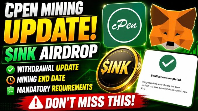 CPEN Mining App UPDATE: $INK Airdrop Withdrawal, Mining End Date & Mandatory Requirements
